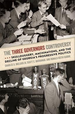 Three Governors Controversy Skullduggery, Machinations, and the Decline of Georgia's Progressive Politics  9780820347349 Front Cover