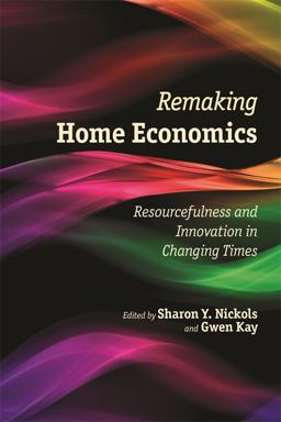 Remaking Home Economics Resourcefulness and Innovation in Changing Times  9780820348070 Front Cover