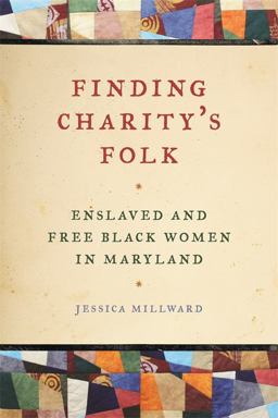 Finding Charity's Folk Enslaved and Free Black Women in Maryland  9780820348780 Front Cover