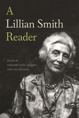 Lillian Smith Reader A Body of Work from One of the South's Most Influential Writers  9780820349992 Front Cover