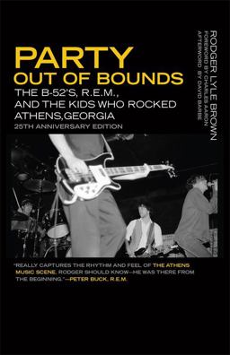 Party Out of Bounds The B-52'S, R. E. M. , and the Kids Who Rocked Athens, Georgia 25th 9780820350400 Front Cover