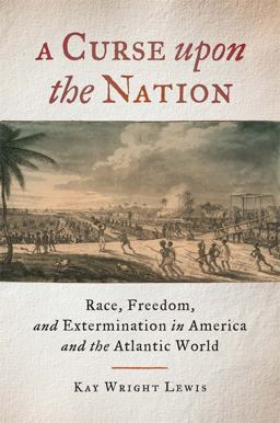 Curse upon the Nation Race, Freedom, and Extermination in America and the Atlantic World  9780820351278 Front Cover