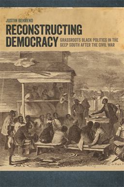 Reconstructing Democracy Grassroots Black Politics in the Deep South after the Civil War  9780820351421 Front Cover