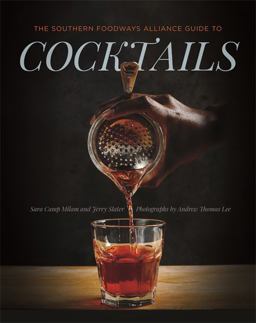 The Southern Foodways Alliance Guide to Cocktails The Southern Foodways Alliance Guide to Cocktails