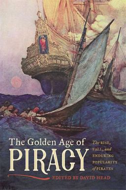 Golden Age of Piracy The Rise, Fall, and Enduring Popularity of Pirates  9780820353258 Front Cover
