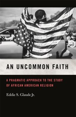 Uncommon Faith A Pragmatic Approach to the Study of African American Religion  9780820354170 Front Cover