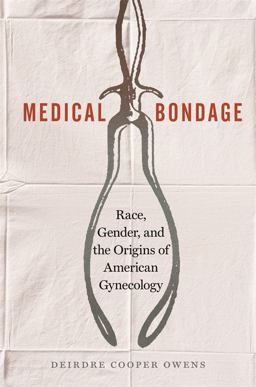 Medical Bondage Race, Gender, and the Origins of American Gynecology  9780820354750 Front Cover