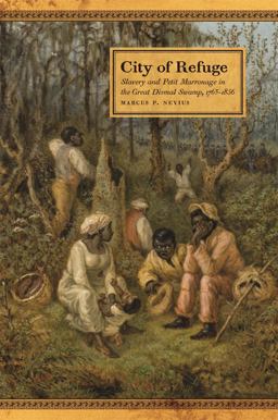 City of Refuge Slavery and Petit Marronage in the Great Dismal Swamp, 1763-1856  9780820356426 Front Cover