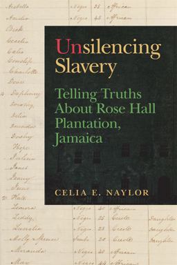 Unsilencing Slavery Telling Truths about Rose Hall Plantation, Jamaica  9780820362151 Front Cover