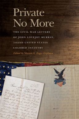 Private No More The Civil War Letters of John Lovejoy Murray, 102nd United States Colored Infantry  9780820363455 Front Cover