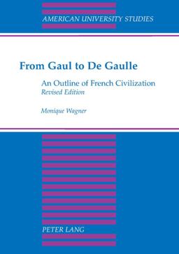 From Gaul to de Gaulle An Outline of French Civilization 8th 9780820422770 Front Cover