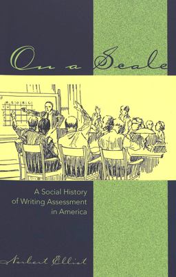 On a Scale A Social History of Writing Assessment in America  9780820427782 Front Cover