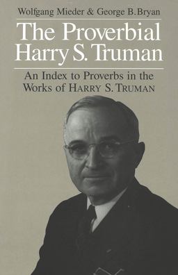 The Proverbial Harry S. Truman The Proverbial Harry S. Truman