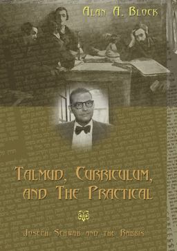 Talmud, Curriculum, and the Practical Joseph Schwab and the Rabbis  9780820461816 Front Cover