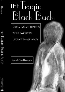 Tragic Black Buck Racial Masquerading in the American Literary Imagination 2nd 9780820462066 Front Cover