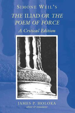 Simone Weil's the Â«IliadÂ» or the Poem of Force A Critical Edition 3rd 9780820463612 Front Cover