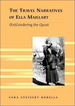 Travel Narratives of Ella Maillart (en)Gendering the Quest  9780820463889 Front Cover