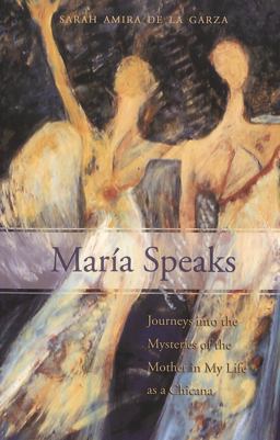 Marï¿½a Speaks Journeys into the Mysteries of the Mother in My Life As a Chicana  9780820467016 Front Cover