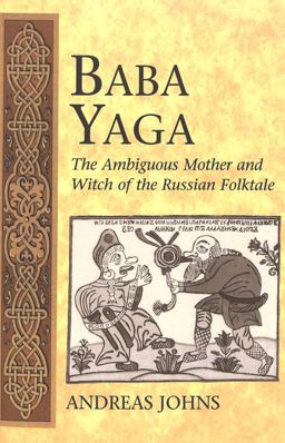 Baba Yaga The Ambiguous Mother and Witch of the Russian Folktale  9780820467696 Front Cover