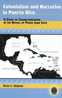 Colonialism and Narrative in Puerto Rico A Study of Characterization in the Novels of Pedro Juan Soto  9780820469218 Front Cover