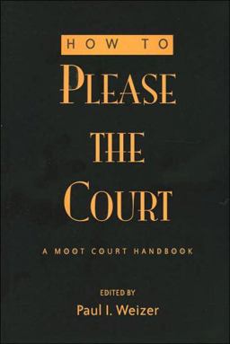 How to Please the Court A Moot Court Handbook 3rd 9780820469492 Front Cover
