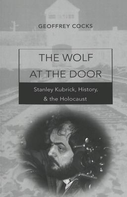 Wolf at the Door Stanley Kubrick, History, and the Holocaust  9780820471150 Front Cover