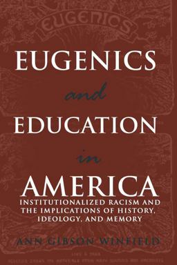 Eugenics and Education in America Institutionalized Racism and the Implications of History, Ideology, and Memory  9780820481463 Front Cover