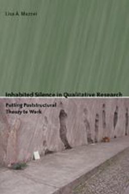 Inhabited Silence in Qualitative Research Putting Poststructural Theory to Work  9780820488769 Front Cover