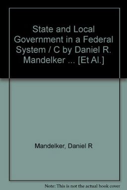 State and Local Government in a Federal System/C by Daniel R. Mandelker ... [et Al.]