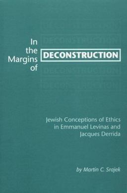 In the Margins of Deconstruction Jewish Conceptions of Ethics in Emmanuel Levinas and Jacques Derrida  9780820703121 Front Cover