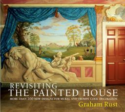 Revisiting the Painted House More Than 100 New Designs for Mural and Trompe l'Oeil Decoration  9780821261781 Front Cover