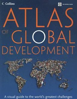 Atlas of Global Development A Visual Guide to the World's Greatest Challenges 1st 2007 9780821368565 Front Cover