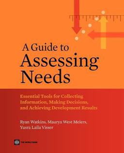 Guide to Assessing Needs Essential Tools for Collecting Information, Making Decisions, and Achieving Development Results  9780821388686 Front Cover