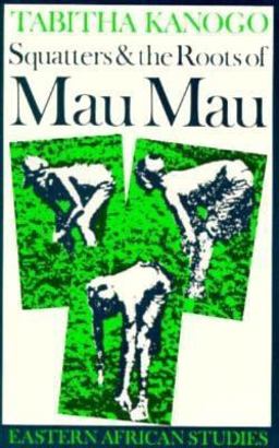 Squatters and the Roots of Mau Mau, 1905-1963  9780821408742 Front Cover