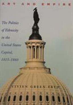 Art and Empire The Politics of Ethnicity in the United States Capitol, 1815-1860  9780821413425 Front Cover