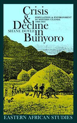 Crisis and Decline in Bunyoro Population and Environment in Western Uganda 1860-1955  9780821416334 Front Cover