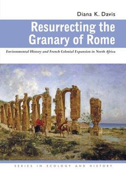 Resurrecting the Granary of Rome Environmental History and French Colonial Expansion in North Africa  9780821417522 Front Cover