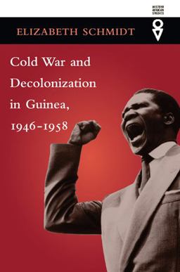 Cold War and Decolonization in Guinea, 1946-1958  9780821417645 Front Cover
