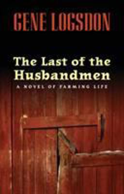 Last of the Husbandmen A Novel of Farming Life  9780821417867 Front Cover