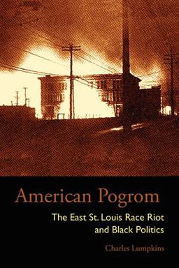 American Pogrom The East St. Louis Race Riot and Black Politics  9780821418024 Front Cover