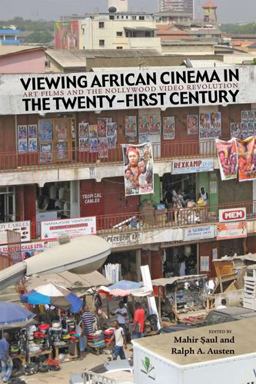Viewing African Cinema in the Twenty-First Century Art Films and the Nollywood Video Revolution  9780821419311 Front Cover