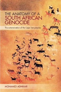 Anatomy of a South African Genocide The Extermination of the Cape San Peoples  9780821419878 Front Cover