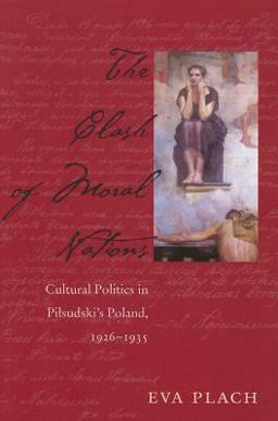 Clash of Moral Nations Cultural Politics in Pilsudski's Poland, 1926-1935  9780821420805 Front Cover