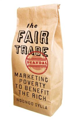 Fair Trade Scandal Marketing Poverty to Benefit the Rich  9780821420928 Front Cover