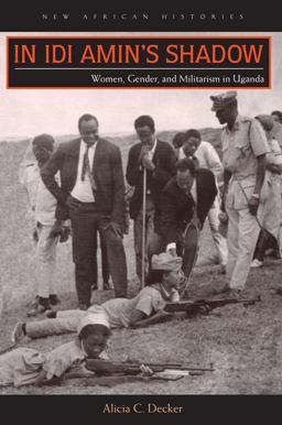In Idi Amin's Shadow Women, Gender, and Militarism in Uganda  9780821421185 Front Cover