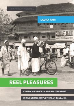 Reel Pleasures Cinema Audiences and Entrepreneurs in Twentieth-Century Urban Tanzania  9780821422861 Front Cover