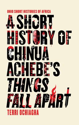 Short History of Chinua Achebe's Things Fall Apart  9780821423486 Front Cover