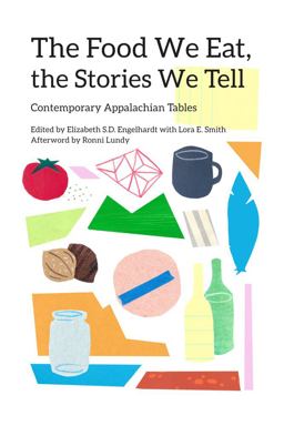 The Food We Eat, the Stories We Tell: Contemporary Appalachian Tables  9780821423929 Front Cover
