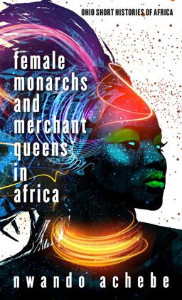 Female Monarchs and Merchant Queens in Africa  9780821424070 Front Cover