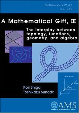 Mathematical Gift The Interplay Between Topology, Functions, Geometry, and Algebra  9780821832844 Front Cover
